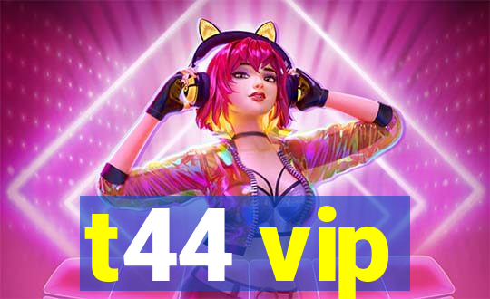t44 vip
